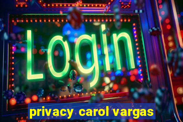 privacy carol vargas